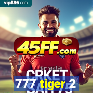 777 tiger 2